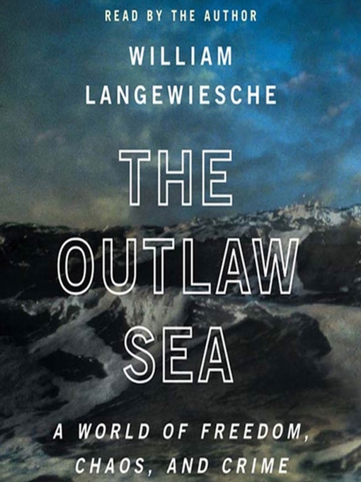 Title details for The Outlaw Sea by William Langewiesche - Available